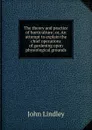 The theory and practice of horticulture; or, An attempt to explain the chief operations of gardening upon physiological grounds - John Lindley