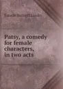 Patsy, a comedy for female characters, in two acts - Fannie Barnett Linsky