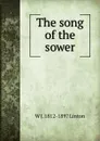 The song of the sower - W J. 1812-1897 Linton