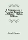 Il Propugnatore .: Periodico Bimestrale ., Volume 4 (Italian Edition) - Giosuè Carducci