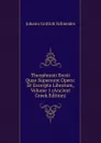 Theophrasti Eresii Quae Supersunt Opera: Et Excerpta Librorum, Volume 1 (Ancient Greek Edition) - Johann Gottlob Schneider