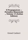 Il Propugnatore .: Periodico Bimestrale ., Volume 13 (Italian Edition) - Giosuè Carducci