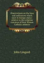 Observations on the laws and ordinances which exist in foreign states: relative to the religious concerns of their Roman Catholic subjects - John Lingard