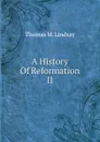 A History Of Reformation II - Thomas M. Lindsay
