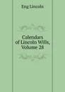 Calendars of Lincoln Wills, Volume 28 - Eng Lincoln
