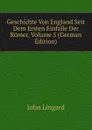 Geschichte Von England Seit Dem Ersten Einfalle Der Romer, Volume 5 (German Edition) - John Lingard