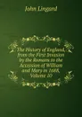 The History of England, from the First Invasion by the Romans to the Accession of William and Mary in 1688, Volume 10 - John Lingard