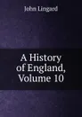 A History of England, Volume 10 - John Lingard