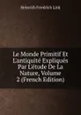 Le Monde Primitif Et L.antiquite Expliques Par L.etude De La Nature, Volume 2 (French Edition) - Heinrich Friedrich Link