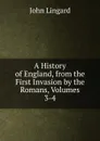 A History of England, from the First Invasion by the Romans, Volumes 3-4 - John Lingard