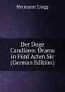 Der Doge Candiano: Drama in Funf Acten Sic (German Edition) - Hermann Lingg