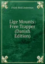 Lige Mounts: Free Trapper (Danish Edition) - Frank Bird Linderman