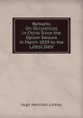 Remarks On Occurences in China Since the Opium Seizure in March 1839 to the Latest Date - Hugh Hamilton Lindsay