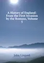 A History of England: From the First Invasion by the Romans, Volume 5 - John Lingard