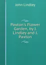 Paxton.s Flower Garden, by J. Lindley and J. Paxton - John Lindley