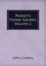 Paxton.s Flower Garden, Volume 1 - John Lindley