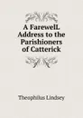 A FarewelL Address to the Parishioners of Catterick - Theophilus Lindsey