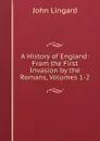 A History of England: From the First Invasion by the Romans, Volumes 1-2 - John Lingard