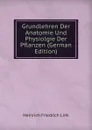 Grundlehren Der Anatomie Und Physiolgie Der Pflanzen (German Edition) - Heinrich Friedrich Link