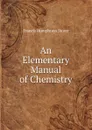 An Elementary Manual of Chemistry - Francis Humphreys Storer