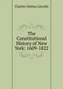 The Constitutional History of New York: 1609-1822 - Charles Zebina Lincoln