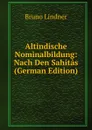 Altindische Nominalbildung: Nach Den Sahitas (German Edition) - Bruno Lindner