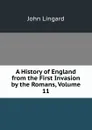 A History of England from the First Invasion by the Romans, Volume 11 - John Lingard