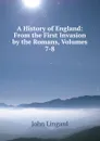 A History of England: From the First Invasion by the Romans, Volumes 7-8 - John Lingard