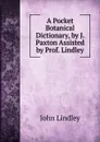 A Pocket Botanical Dictionary, by J. Paxton Assisted by Prof. Lindley - John Lindley