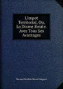 L.impot Territorial, Ou, La Dixme Roiale. Avec Tous Ses Avantages - Simon Nicolas Henri Linguet