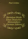 Harmlose Briefe Eines Deutschen Kleinstadters (German Edition) - Paul Lindau