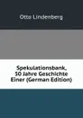 Spekulationsbank, 50 Jahre Geschichte Einer (German Edition) - Otto Lindenberg