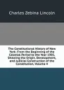 The Constitutional History of New York: From the Beginning of the Colonial Period to the Year 1905, Showing the Origin, Development, and Judicial Construction of the Constitution, Volume 4 - Charles Zebina Lincoln