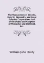 The Manuscripts of Lincoln, Bury St. Edmund.s, and Great Grimsby Corporation: And of the Deans and Chapters of Worcester and Lichfield, .c. . - William John Hardy