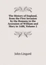 The History of England, from the First Invasion by the Romans to the Accession of William and Mary in 1688, Volume 2 - John Lingard