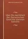 Uber Die Aechtheit Der Ossianischen Gedichte (German Edition) - Heinrich Friedrich Link