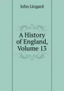 A History of England, Volume 13 - John Lingard