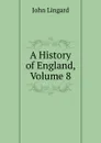 A History of England, Volume 8 - John Lingard