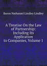 A Treatise On the Law of Partnership: Including Its Application to Companies, Volume 1 - Baron Nathaniel Lindley Lindley