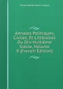 Annales Politiques, Civiles, Et Litteraires Du Dix-Huitieme Siecle, Volume 9 (French Edition) - Simon Nicolas Henri Linguet