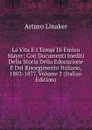 La Vita E I Tempi Di Enrico Mayer: Con Documenti Inediti Della Storia Della Educazione E Del Risorgimento Italiano, 1802-1877, Volume 2 (Italian Edition) - Arturo Linaker