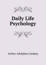 Daily Life Psychology - Arthur Adolphus Lindsay