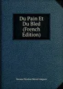 Du Pain Et Du Bled (French Edition) - Simon Nicolas Henri Linguet