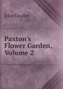 Paxton.s Flower Garden, Volume 2 - John Lindley