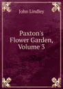 Paxton.s Flower Garden, Volume 3 - John Lindley