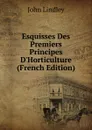 Esquisses Des Premiers Principes D.Horticulture (French Edition) - John Lindley