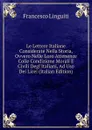 Le Lettere Italiane Considerate Nella Storia, Ovvero Nelle Loro Attenenze Colle Condizione Morali E Civili Degl.Italiani, Ad Uso Dei Licei (Italian Edition) - Francesco Linguiti