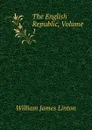 The English Republic, Volume 1 - William James Linton