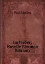 Im Fieber: Novelle (German Edition) - Paul Lindau