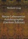 Meine Lebensreise: Autobiographie (German Edition) - Hermann Lingg